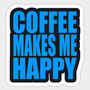 Coffee makes me happy Sticker